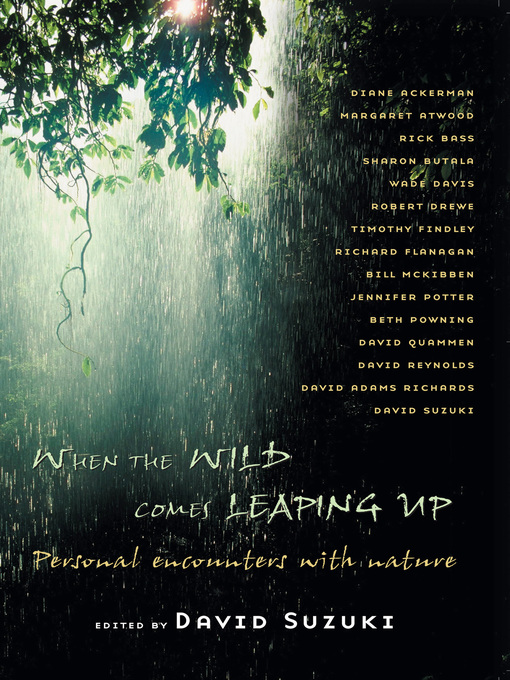 Title details for When the Wild Comes Leaping Up by David Suzuki - Available